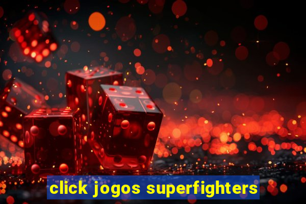 click jogos superfighters